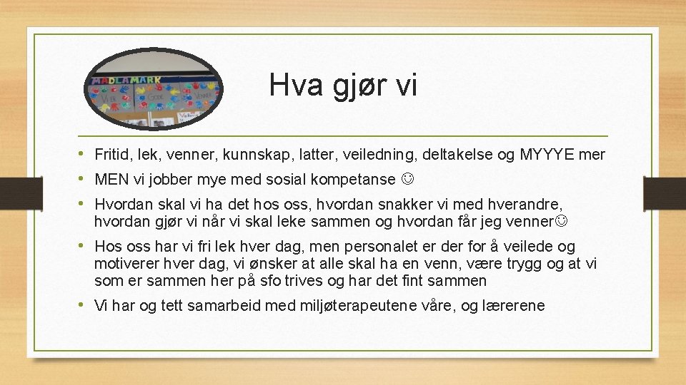 Hva gjør vi • Fritid, lek, venner, kunnskap, latter, veiledning, deltakelse og MYYYE mer