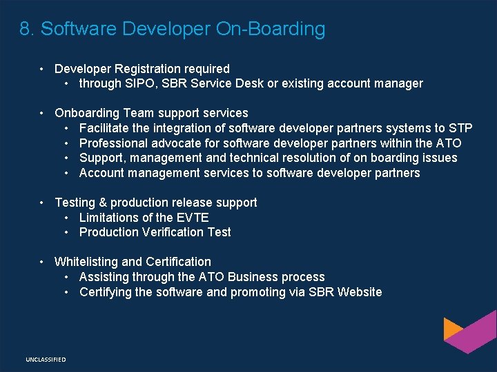 8. Software Developer On-Boarding • Developer Registration required • through SIPO, SBR Service Desk