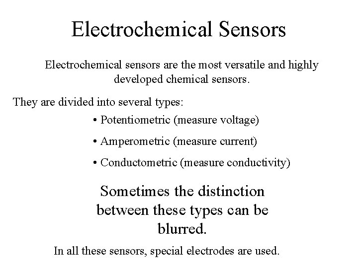 Electrochemical Sensors Electrochemical sensors are the most versatile and highly developed chemical sensors. They