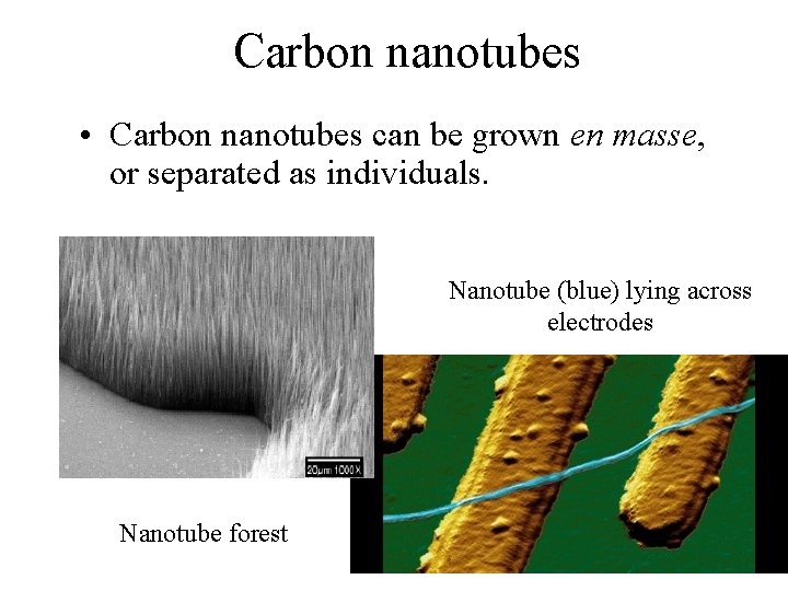 Carbon nanotubes • Carbon nanotubes can be grown en masse, or separated as individuals.