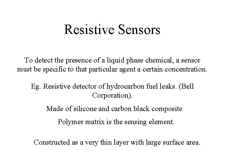 Resistive Sensors To detect the presence of a liquid phase chemical, a sensor must