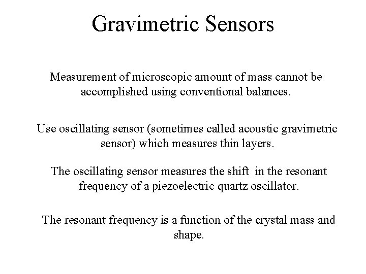 Gravimetric Sensors Measurement of microscopic amount of mass cannot be accomplished using conventional balances.