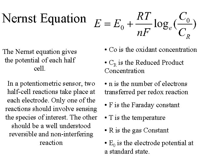 Nernst Equation The Nernst equation gives the potential of each half cell. In a