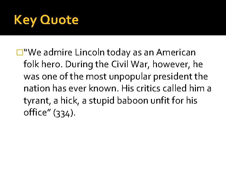 Key Quote �“We admire Lincoln today as an American folk hero. During the Civil