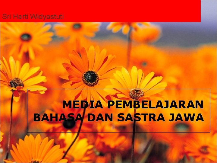 Sri Harti Widyastuti MEDIA PEMBELAJARAN BAHASA DAN SASTRA JAWA 