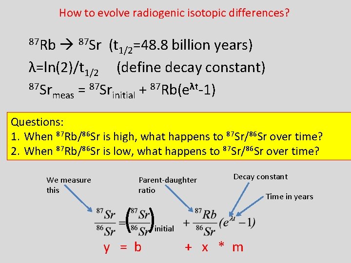 How to evolve radiogenic isotopic differences? 87 Rb 87 Sr (t 1/2=48. 8 billion