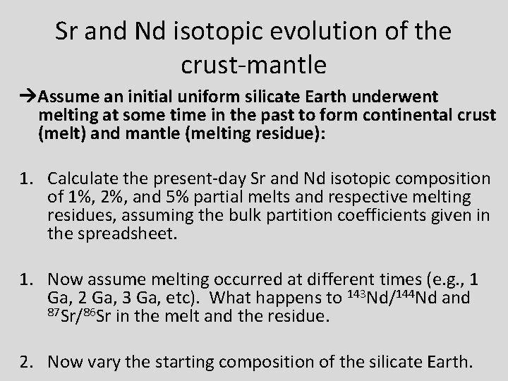 Sr and Nd isotopic evolution of the crust-mantle Assume an initial uniform silicate Earth