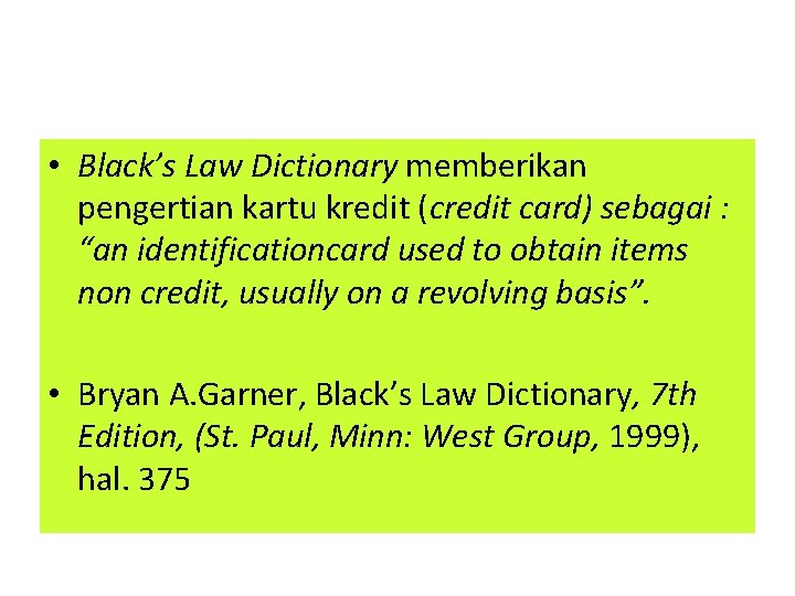  • Black’s Law Dictionary memberikan pengertian kartu kredit (credit card) sebagai : “an