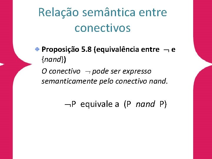 Relação semântica entre conectivos Proposição 5. 8 (equivalência entre e {nand}) O conectivo pode