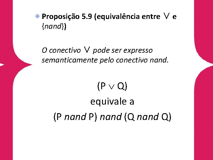 Proposição 5. 9 (equivalência entre ∨ e {nand}) O conectivo ∨ pode ser expresso