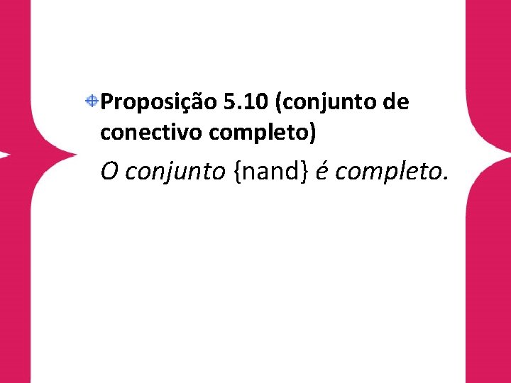 Proposição 5. 10 (conjunto de conectivo completo) O conjunto {nand} é completo. 