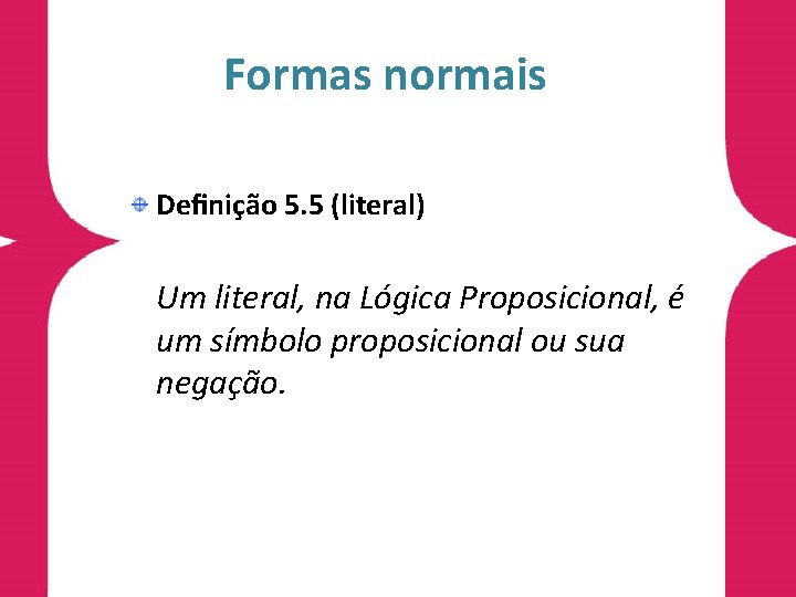 Formas normais Deﬁnição 5. 5 (literal) Um literal, na Lógica Proposicional, é um símbolo