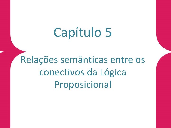 Capítulo 5 Relações semânticas entre os conectivos da Lógica Proposicional 