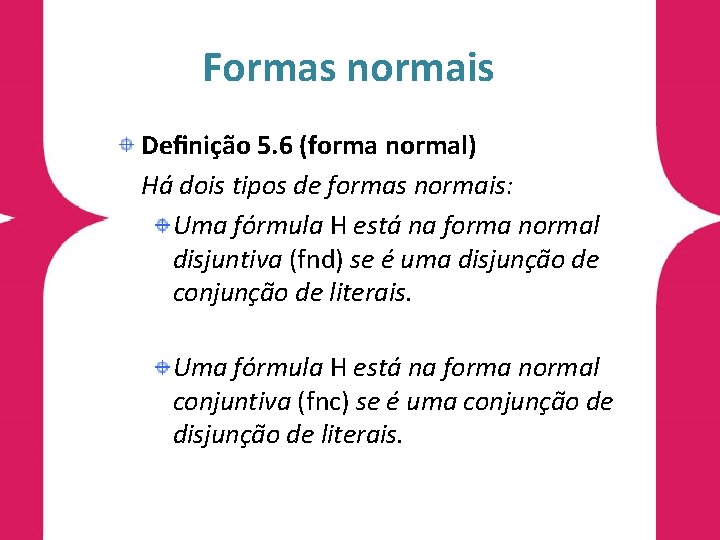 Formas normais Deﬁnição 5. 6 (forma normal) Há dois tipos de formas normais: Uma