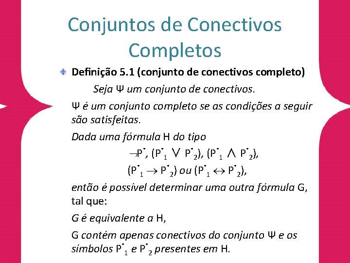 Conjuntos de Conectivos Completos Deﬁnição 5. 1 (conjunto de conectivos completo) Seja Ψ um