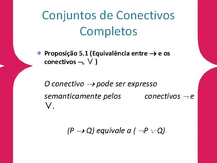 Conjuntos de Conectivos Completos Proposição 5. 1 (Equivalência entre e os conectivos , ∨