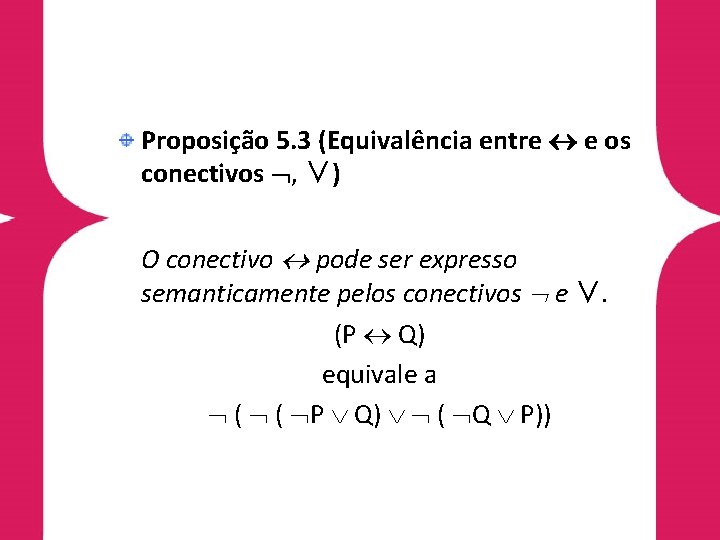 Proposição 5. 3 (Equivalência entre e os conectivos , ∨) O conectivo pode ser