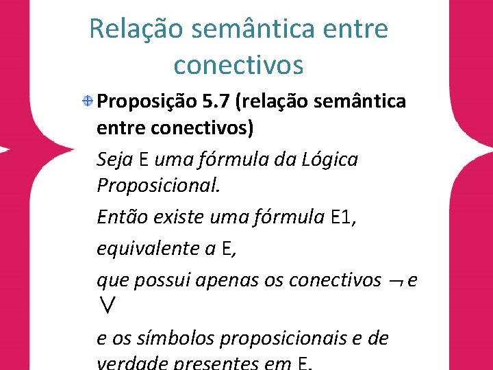 Relação semântica entre conectivos Proposição 5. 7 (relação semântica entre conectivos) Seja E uma