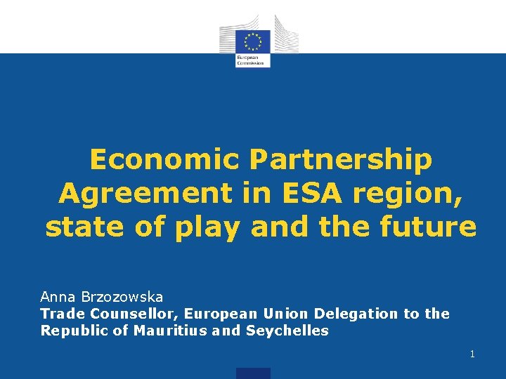 Economic Partnership Agreement in ESA region, state of play and the future Anna Brzozowska