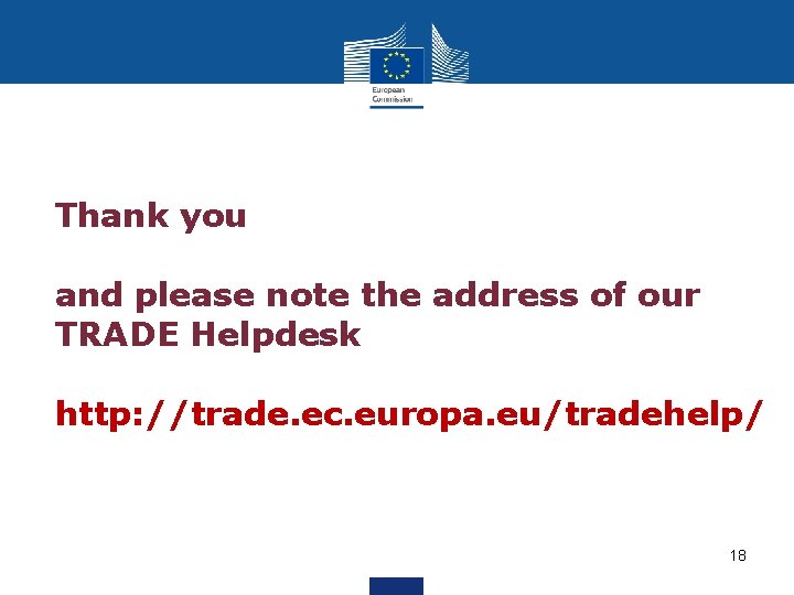 Thank you and please note the address of our TRADE Helpdesk http: //trade. ec.