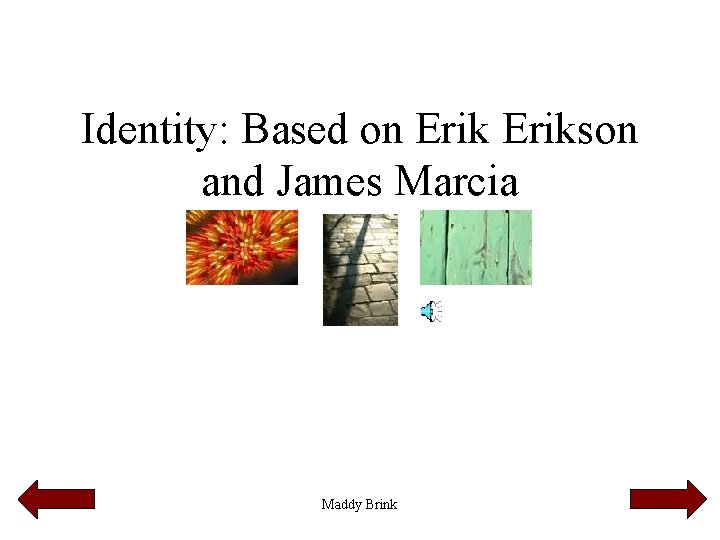 Identity: Based on Erikson and James Marcia Maddy Brink 