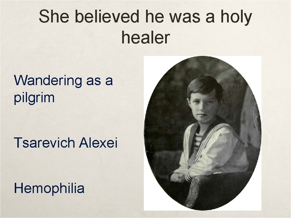 She believed he was a holy healer Wandering as a pilgrim Tsarevich Alexei Hemophilia She believed he was a holy healer Wandering as a pilgrim Tsarevich Alexei Hemophilia
