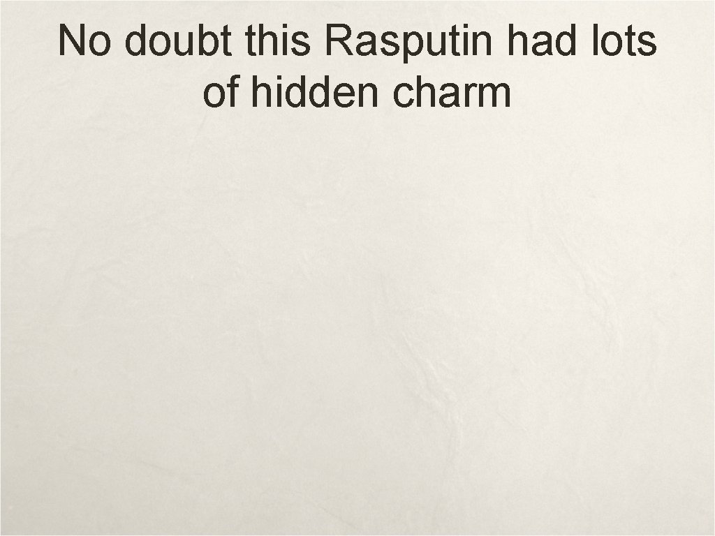 No doubt this Rasputin had lots of hidden charm 