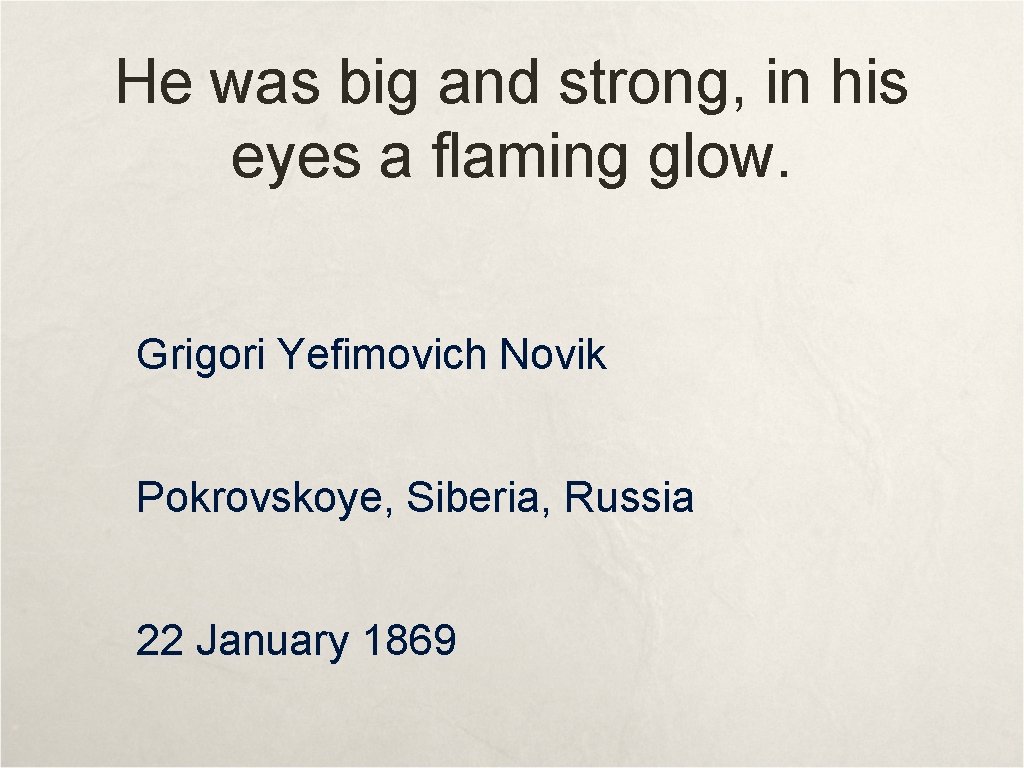 He was big and strong, in his eyes a flaming glow. Grigori Yefimovich Novik