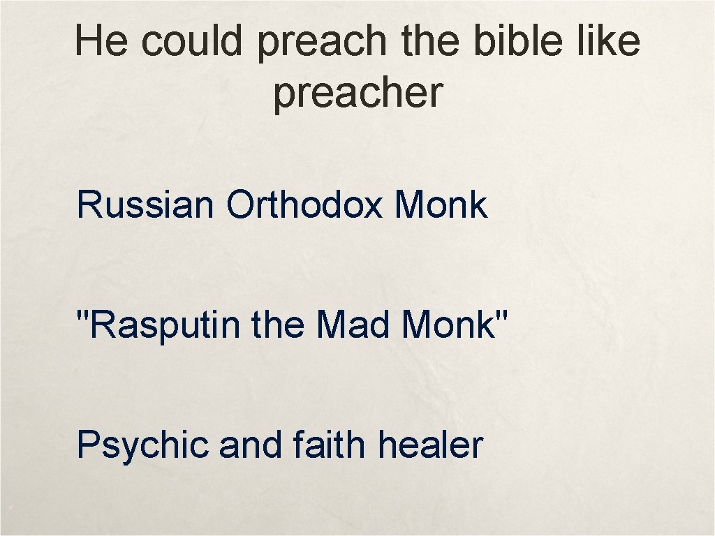 He could preach the bible like preacher Russian Orthodox Monk "Rasputin the Mad Monk"