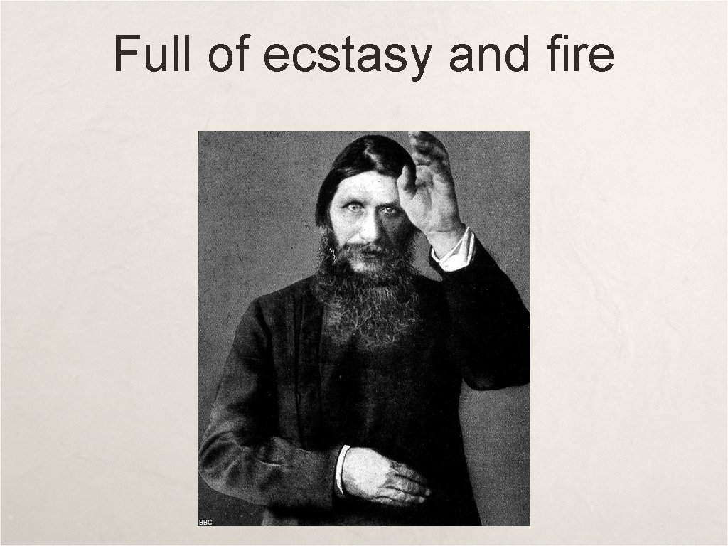 Full of ecstasy and fire 
