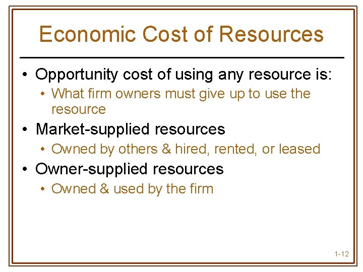 Economic Cost of Resources • Opportunity cost of using any resource is: • What