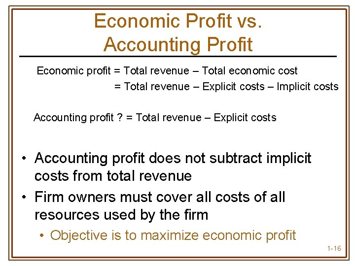 Economic Profit vs. Accounting Profit Economic profit = Total revenue – Total economic cost