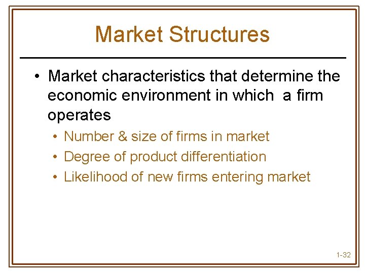 Market Structures • Market characteristics that determine the economic environment in which a firm