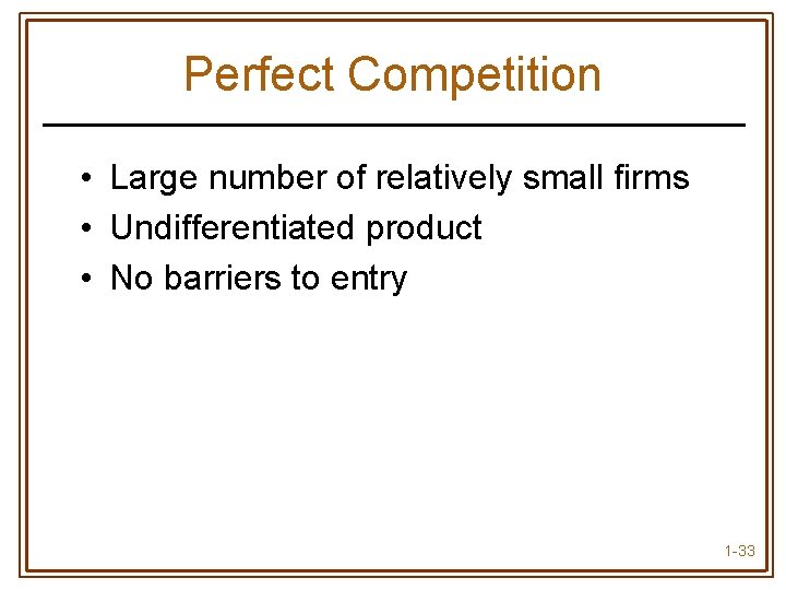 Perfect Competition • Large number of relatively small firms • Undifferentiated product • No