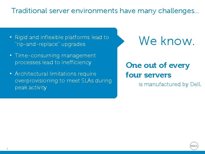 Traditional server environments have many challenges… • Rigid and inflexible platforms lead to “rip-and-replace” Traditional server environments have many challenges… • Rigid and inflexible platforms lead to “rip-and-replace”
