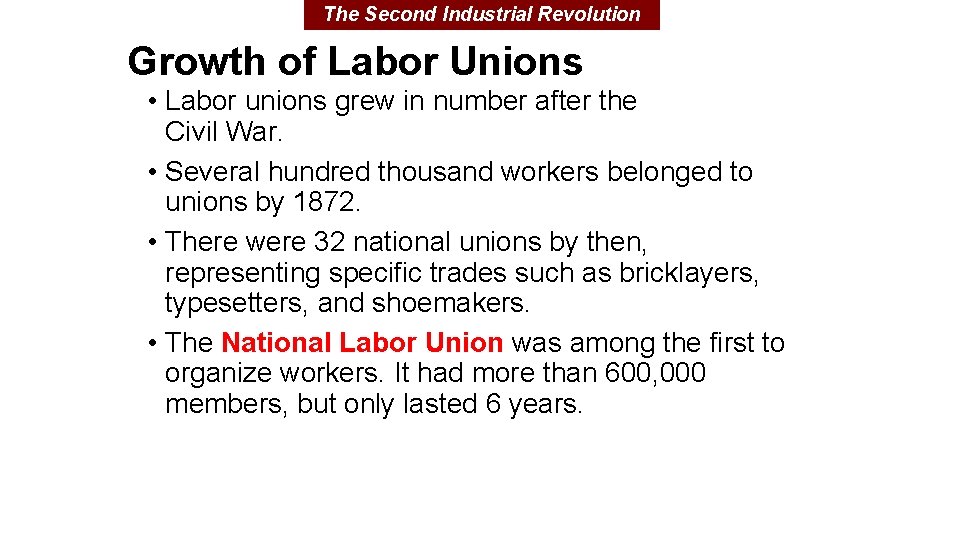 The Second Industrial Revolution Growth of Labor Unions • Labor unions grew in number