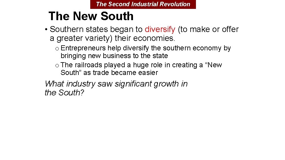 The Second Industrial Revolution The New South • Southern states began to diversify (to