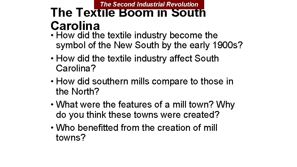 The Second Industrial Revolution The Textile Boom in South Carolina • How did the