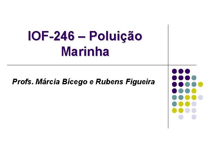 IOF-246 – Poluição Marinha Profs. Márcia Bícego e Rubens Figueira 