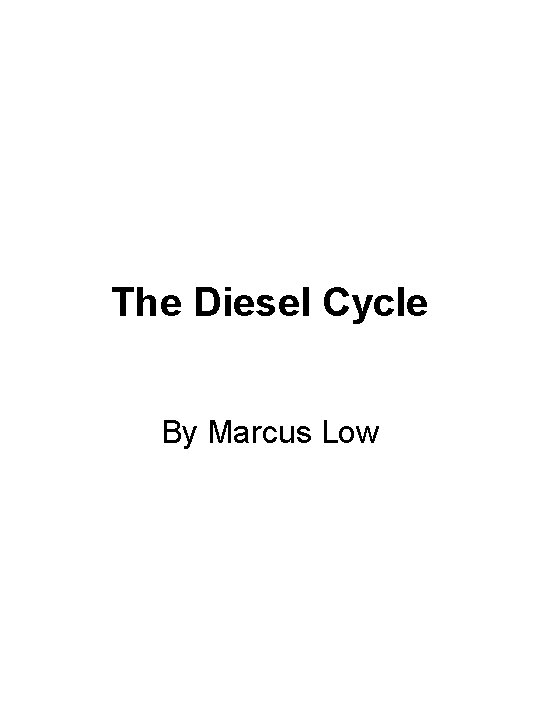 The Diesel Cycle By Marcus Low 