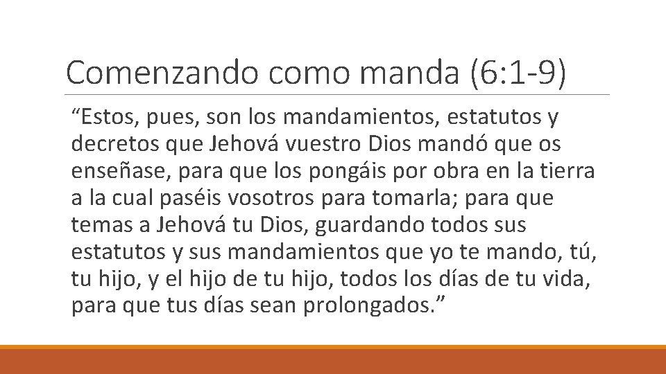 Comenzando como manda (6: 1 -9) “Estos, pues, son los mandamientos, estatutos y decretos