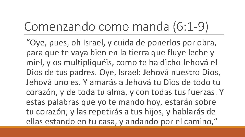 Comenzando como manda (6: 1 -9) “Oye, pues, oh Israel, y cuida de ponerlos