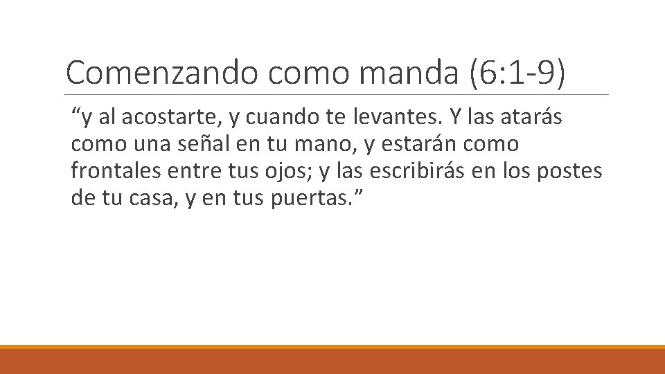 Comenzando como manda (6: 1 -9) “y al acostarte, y cuando te levantes. Y