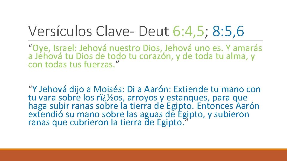 Versículos Clave- Deut 6: 4, 5; 8: 5, 6 “Oye, Israel: Jehová nuestro Dios,