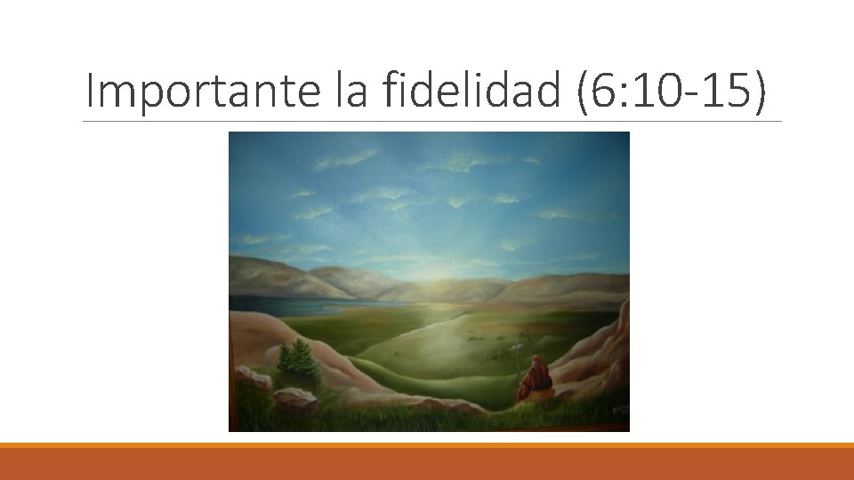 Importante la fidelidad (6: 10 -15) 
