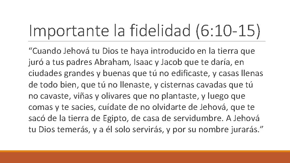 Importante la fidelidad (6: 10 -15) “Cuando Jehová tu Dios te haya introducido en