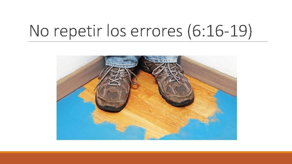 No repetir los errores (6: 16 -19) 