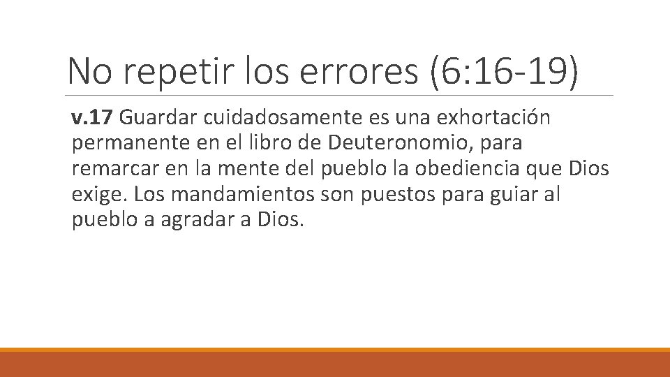 No repetir los errores (6: 16 -19) v. 17 Guardar cuidadosamente es una exhortación