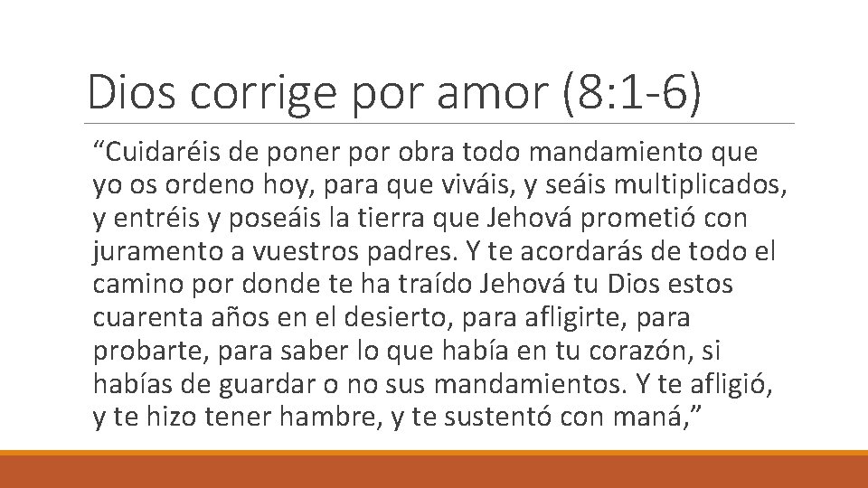 Dios corrige por amor (8: 1 -6) “Cuidaréis de poner por obra todo mandamiento