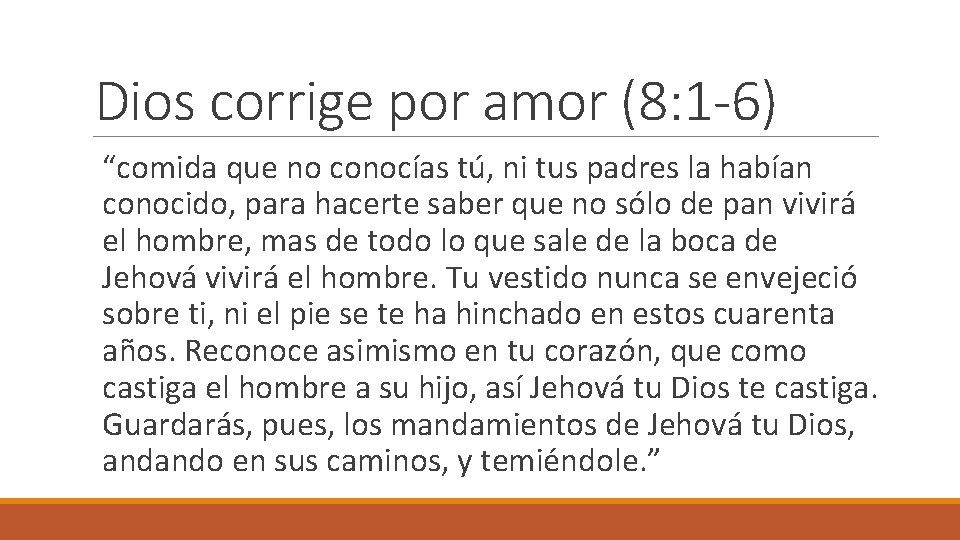 Dios corrige por amor (8: 1 -6) “comida que no conocías tú, ni tus